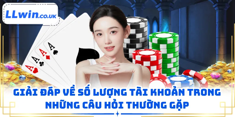 Giải đáp về số lượng tài khoản trong những câu hỏi thường gặp