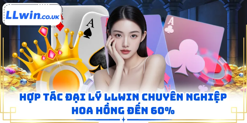 Hợp tác đại lý LLWIN chuyên nghiệp hoa hồng đến 60%